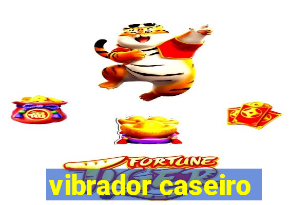 vibrador caseiro